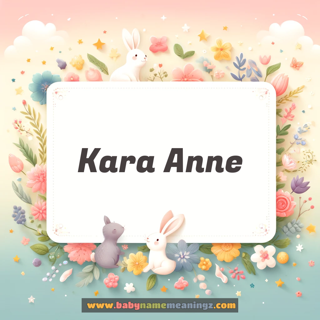 Kara Anne Name Meaning  ( Girl) Complete Guide